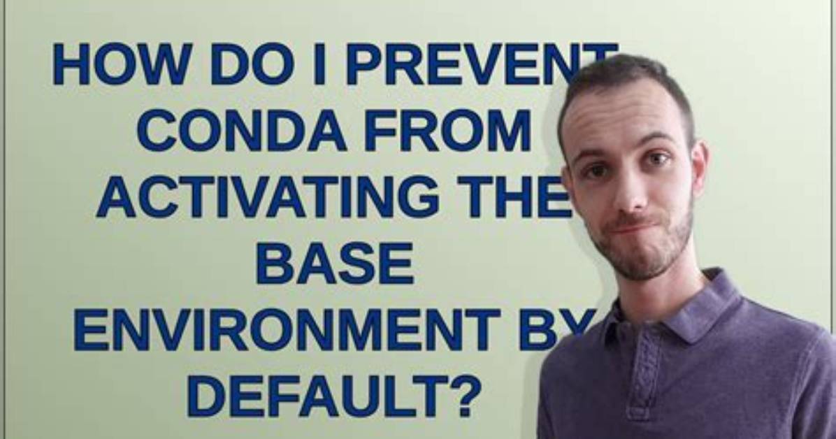 How Do I Prevent Conda from Activating the Base Environment by Default?