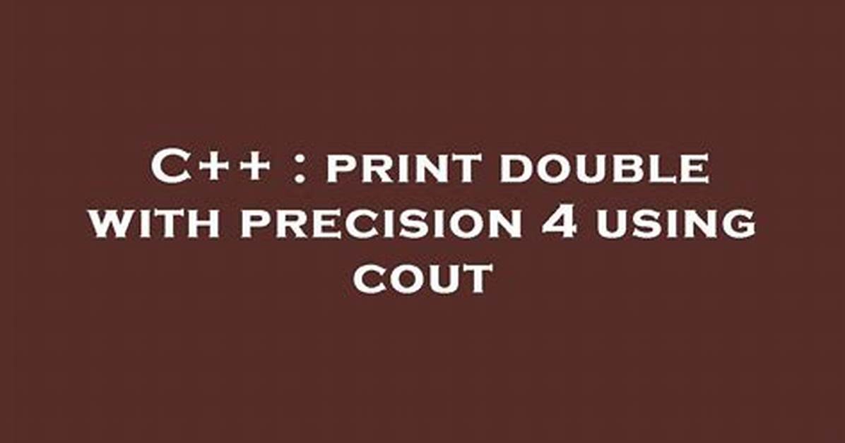 How Do I Print a Double Value with Full Precision Using Cout?