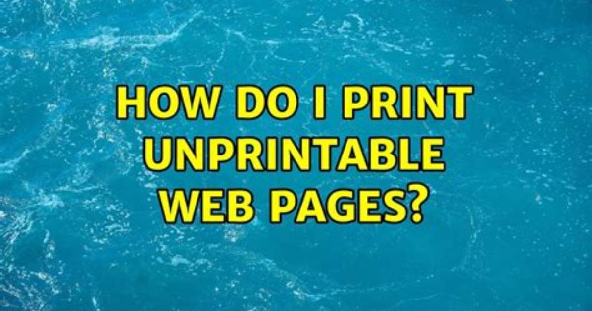 How Do I Print Unprintable Web Pages?