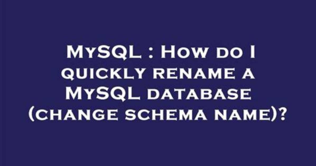 How Do I Quickly Rename a Mysql Database (Change Schema Name)?