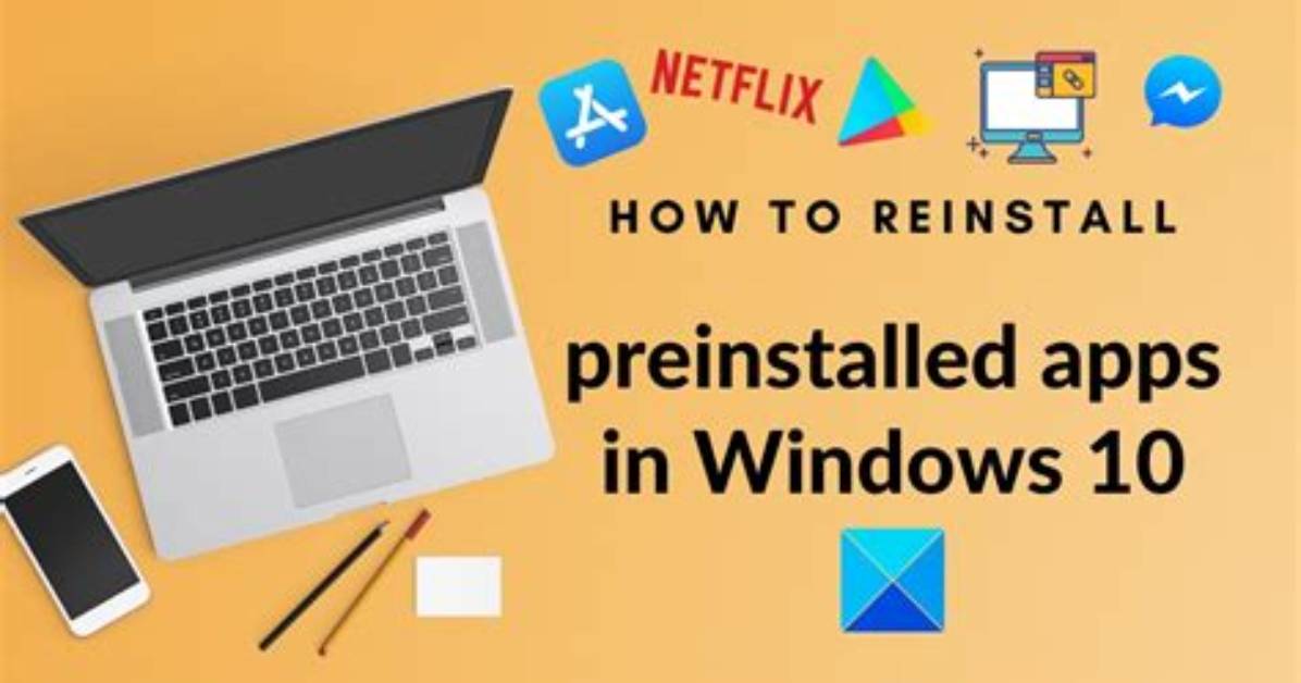How Do I Reinstall a Preinstalled App on Windows 10?