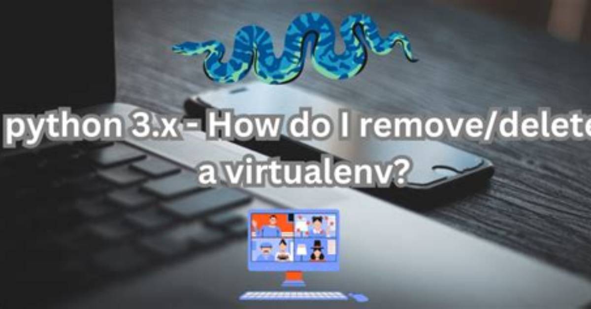 How Do I Remove/Delete a Virtualenv?