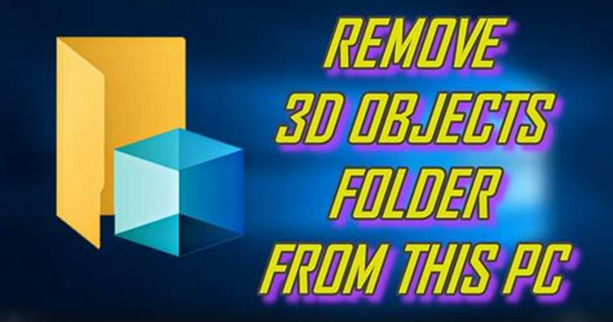 How Do I Remove the 3D Objects Folder from This Pc in Windows 10?