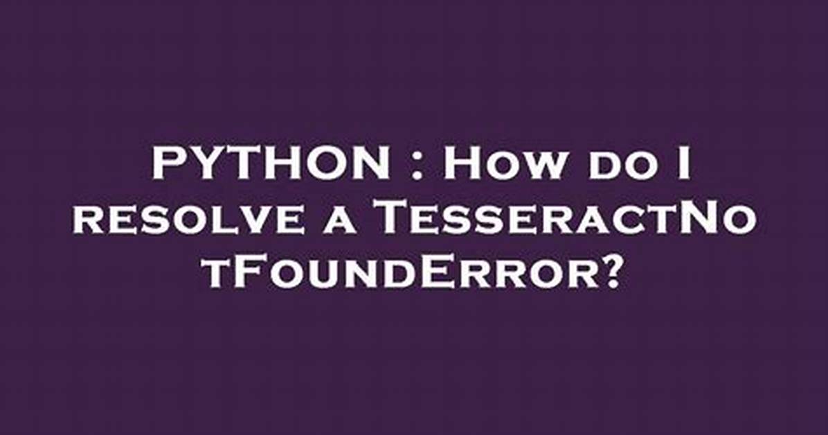 How Do I Resolve a Tesseractnotfounderror?