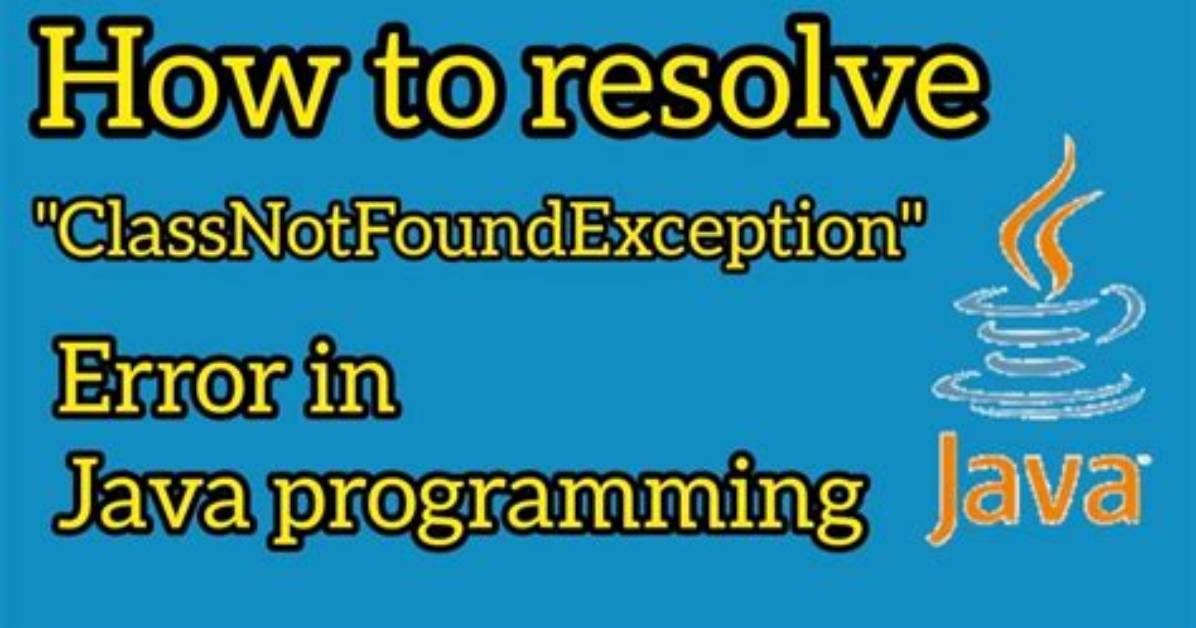 How Do I Resolve Classnotfoundexception?
