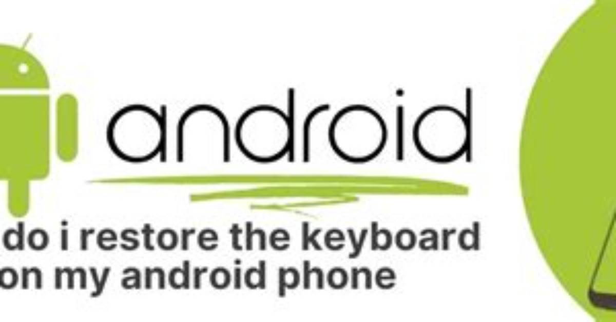 How Do I Restore My Android Keyboard?