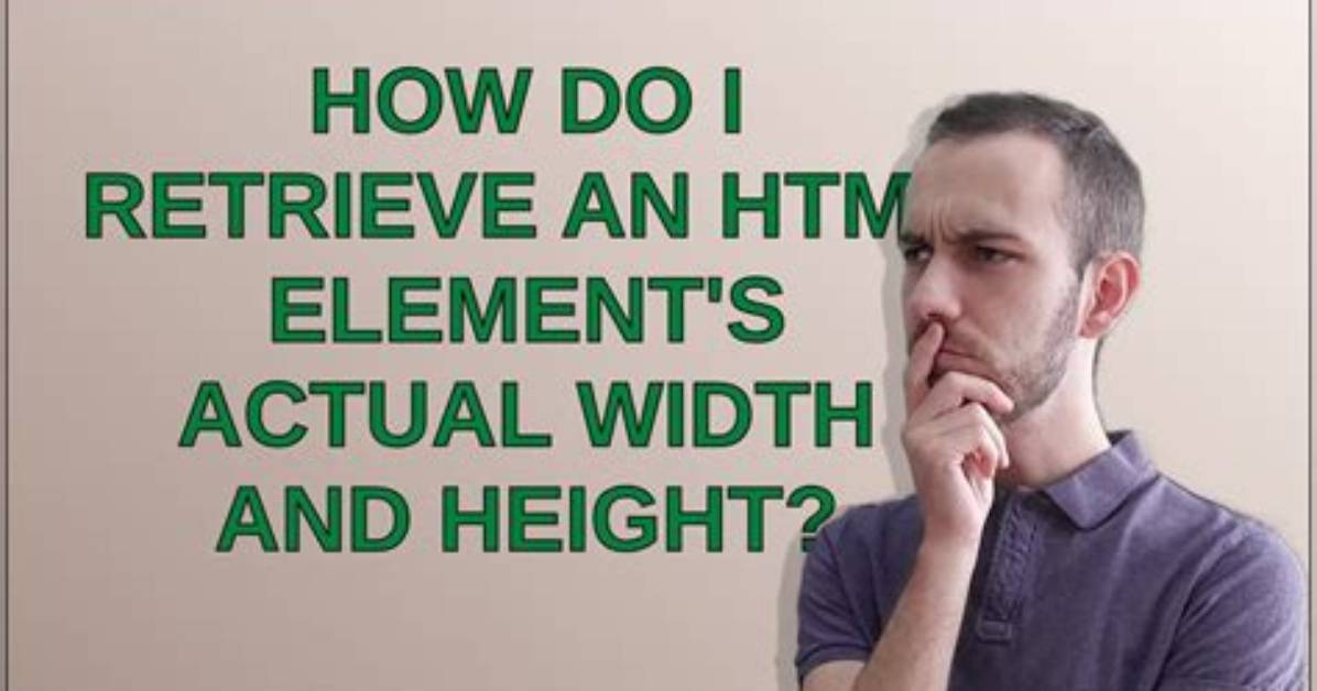 How Do I Retrieve an Html Element's Actual Width and Height?