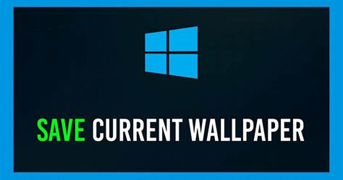 How Do I Save My Current Wallpaper in Windows 10?