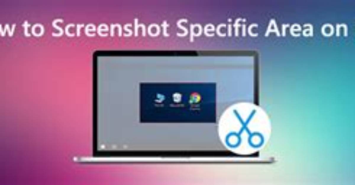 How Do I Screenshot a Specific Area in Windows 10?
