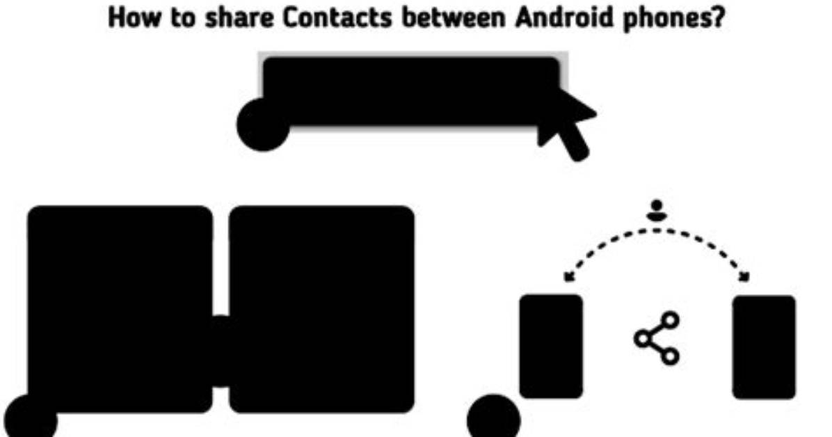 How Do I Share Contacts Between Android Phones?
