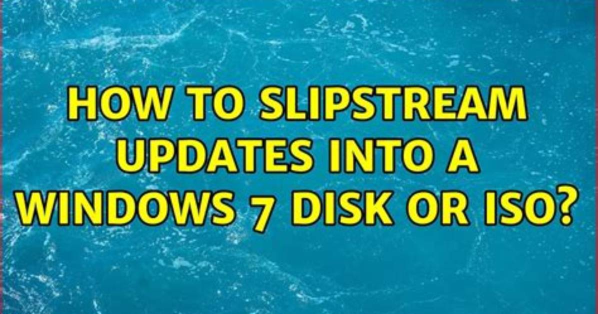 How Do I Slipstream on Windows 7?