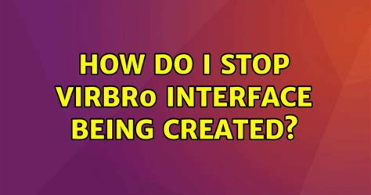 How Do I Stop Virbr0 Interface Being Created?