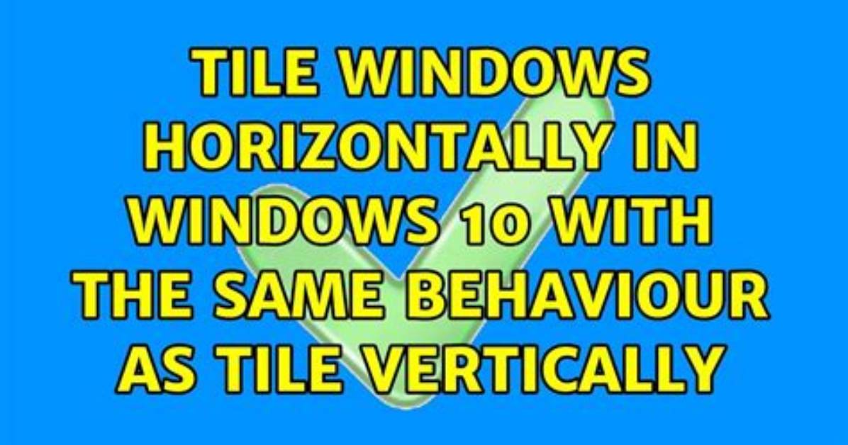 How Do I Tile Vertically in Windows 10?