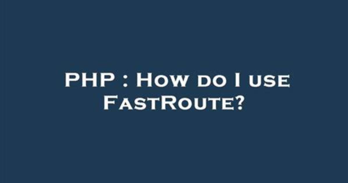 How Do I Use Fastroute?