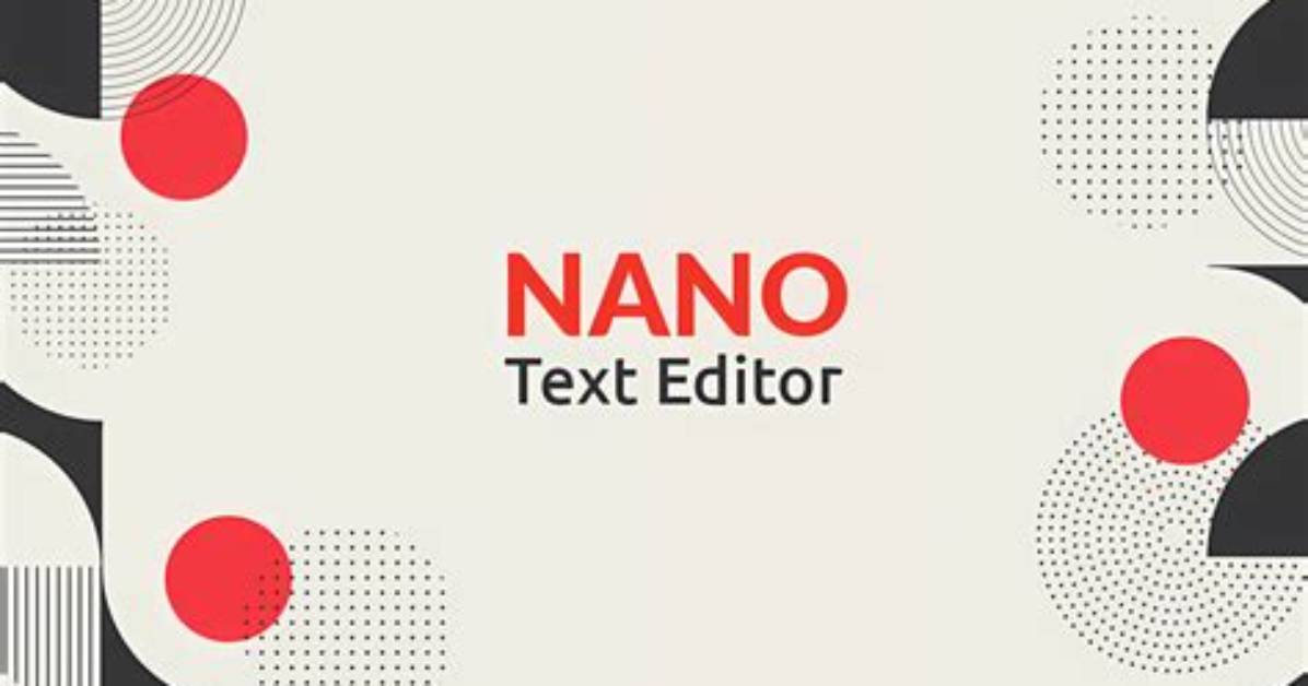 How Do I Use Nano Text Editor in Linux?