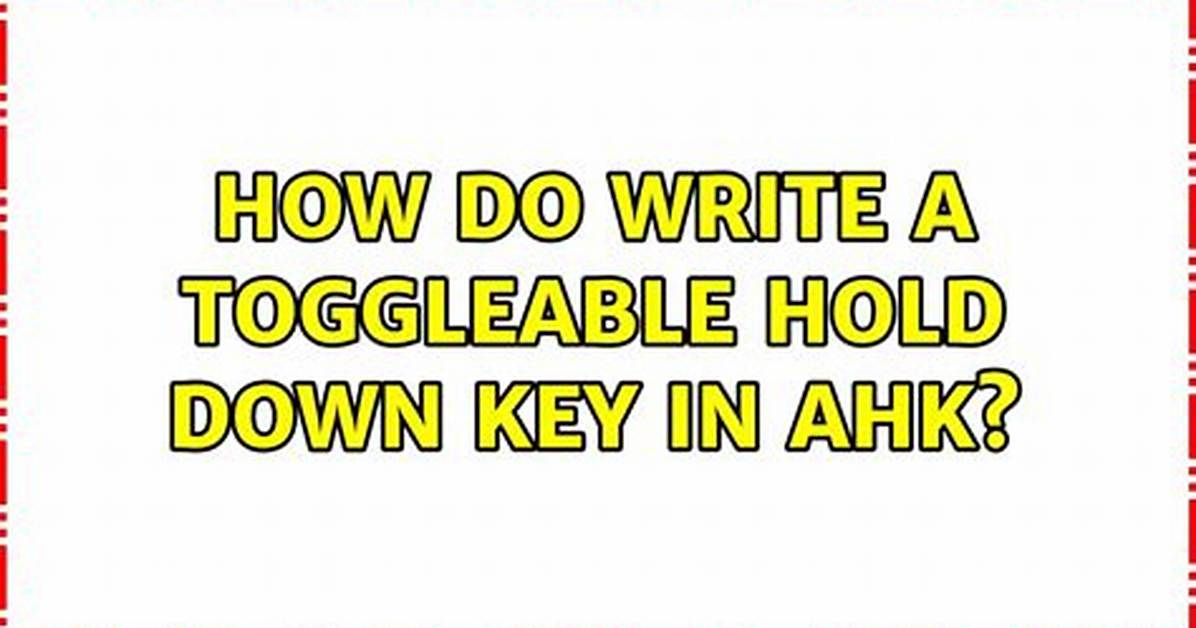 How Do Write a Toggleable Hold Down Key in Ahk?