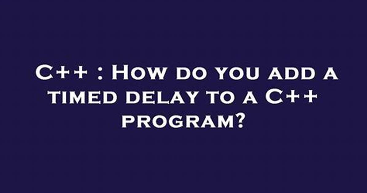 How Do You Add a Timed Delay to a C++ Program?