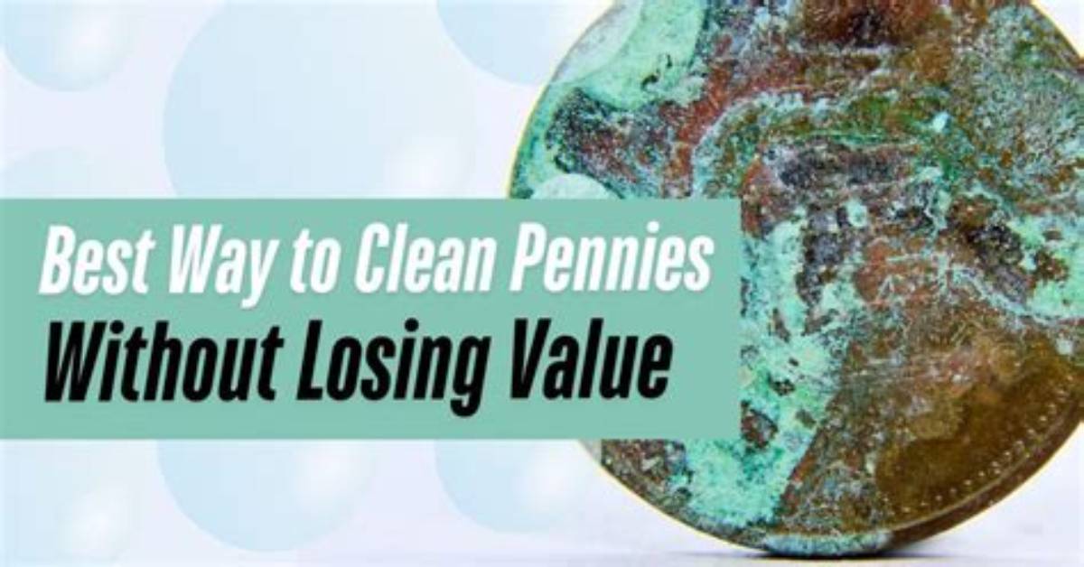 How Do You Clean Old Pennies Without Damaging Them