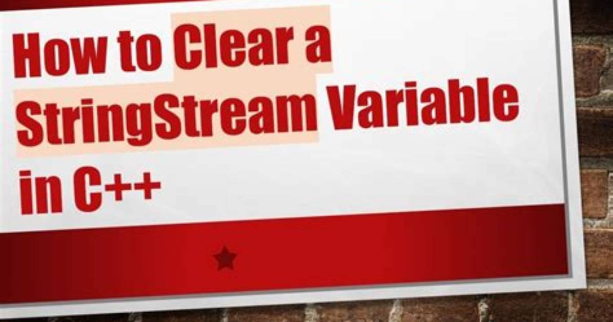 How Do You Clear a Stringstream Variable?