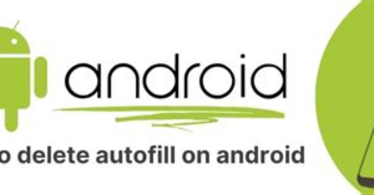 How Do You Delete Autofill on Android?
