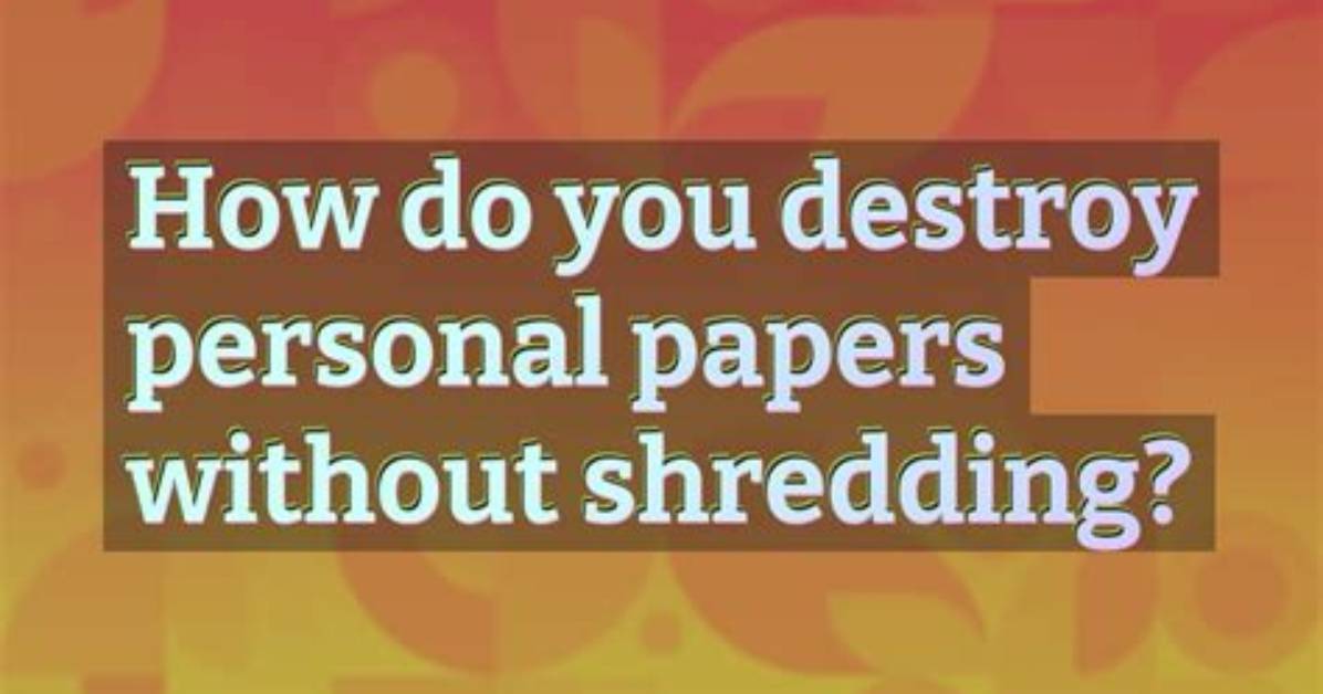 How Do You Destroy Papers?