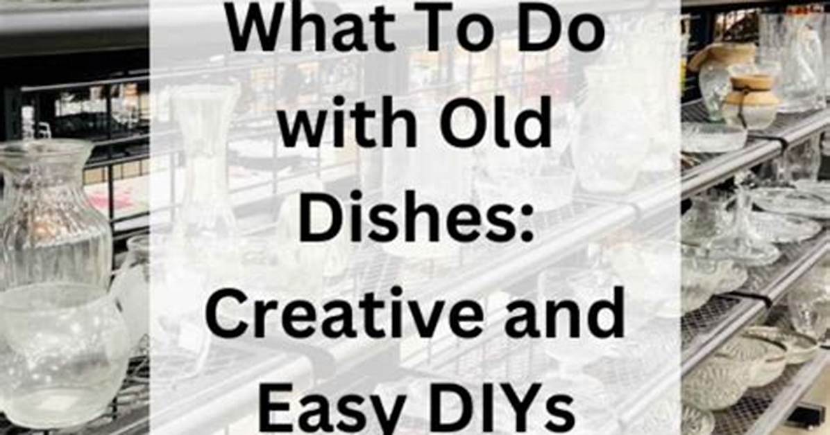 How Do You Find Old Dishes