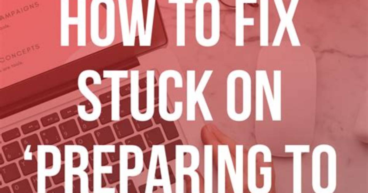 How Do You Fix Preparing to Configure Windows Do Not Turn off Your Computer?