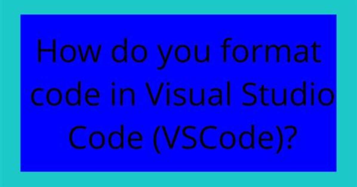 How Do You Format Code in Visual Studio Code (Vscode)?