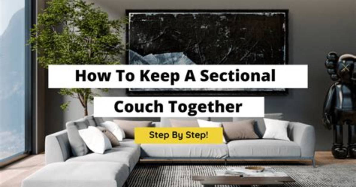 How Do You Keep a Sectional Couch from Separating?