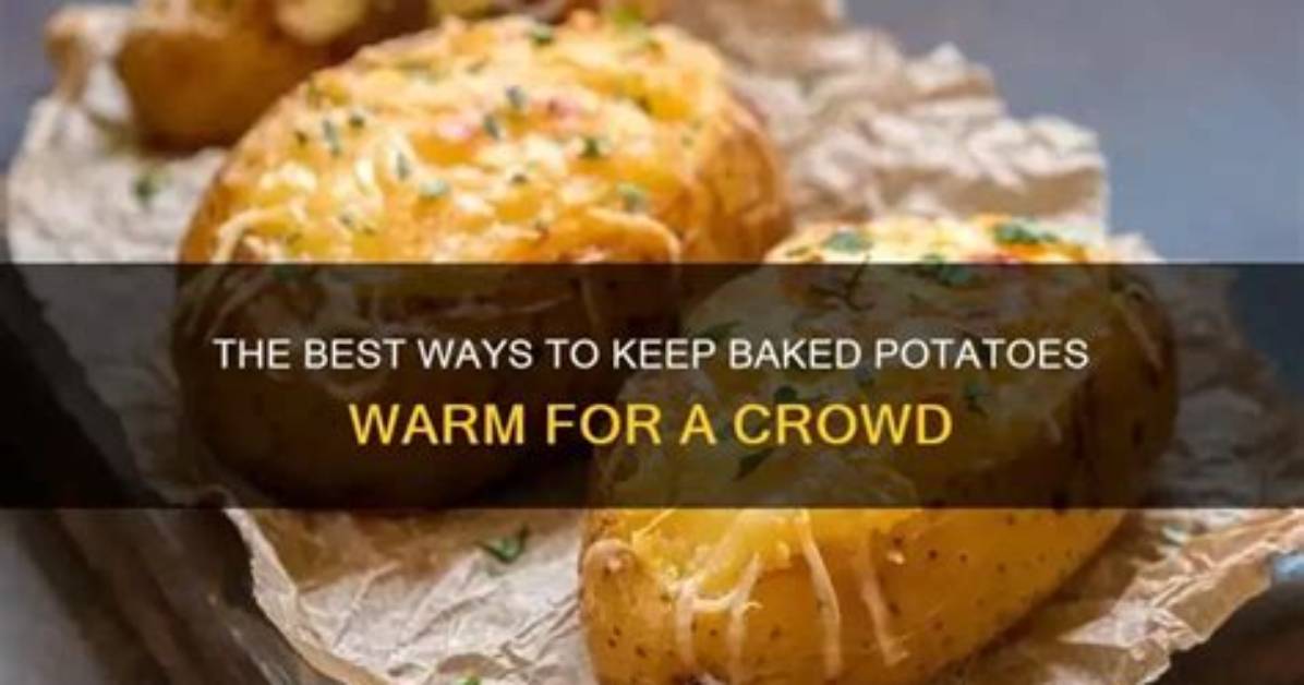 How Do You Keep Baked Potatoes Warm for a Party