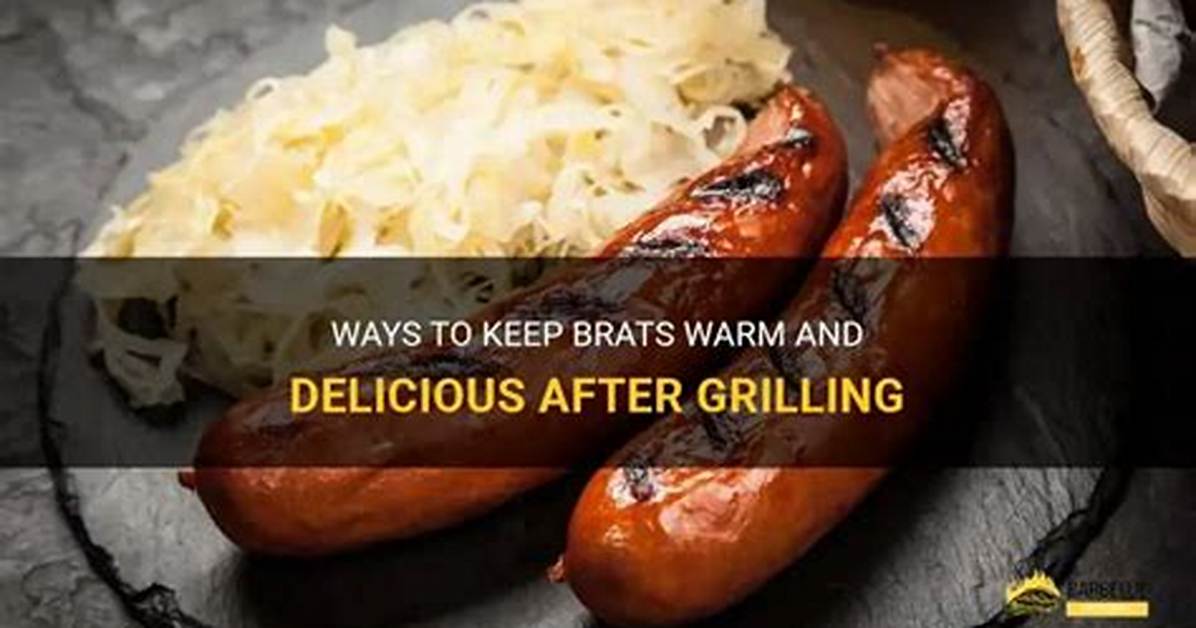 How Do You Keep Brats Warm After Grilling