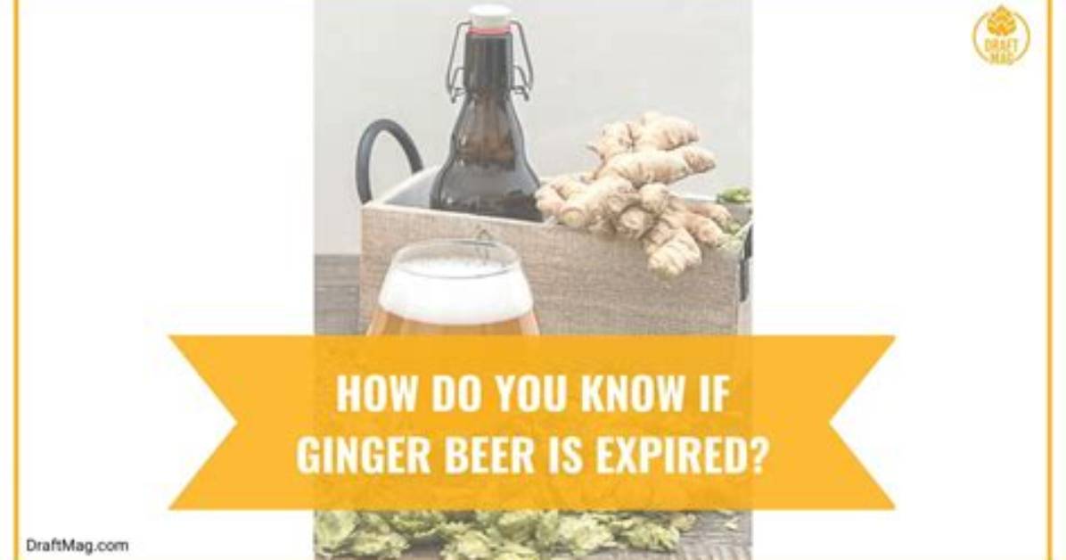 How Do You Know When Ginger Beer Goes Bad?