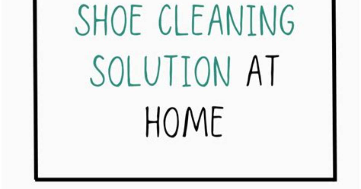 How Do You Make Shoe Cleaning Solution