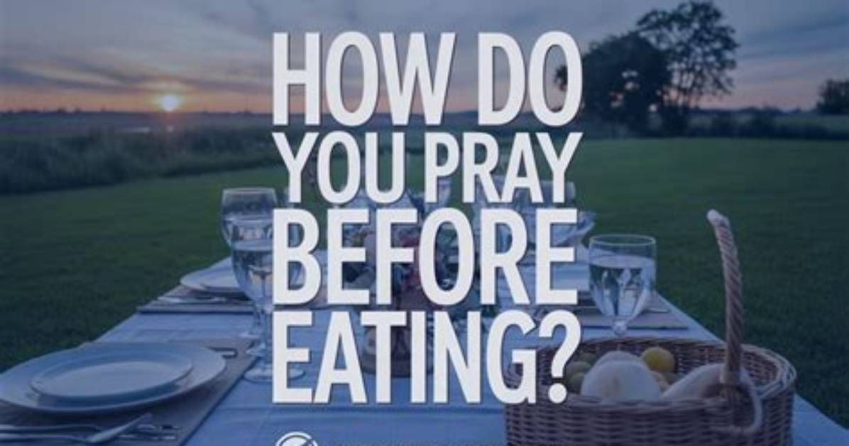 How Do You Pray Before Eating?