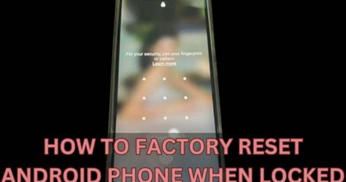 How Do You Reset a Locked Android Phone?