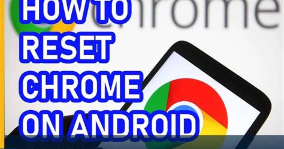 How Do You Reset Chrome on Android?