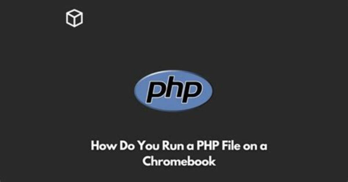 How Do You Run a Php File on a Chromebook?