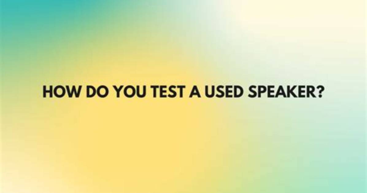 How Do You Test a Powered Speaker?