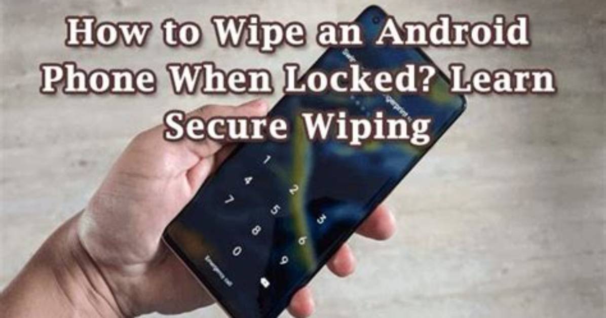 How Do You Wipe a Locked Android Phone?