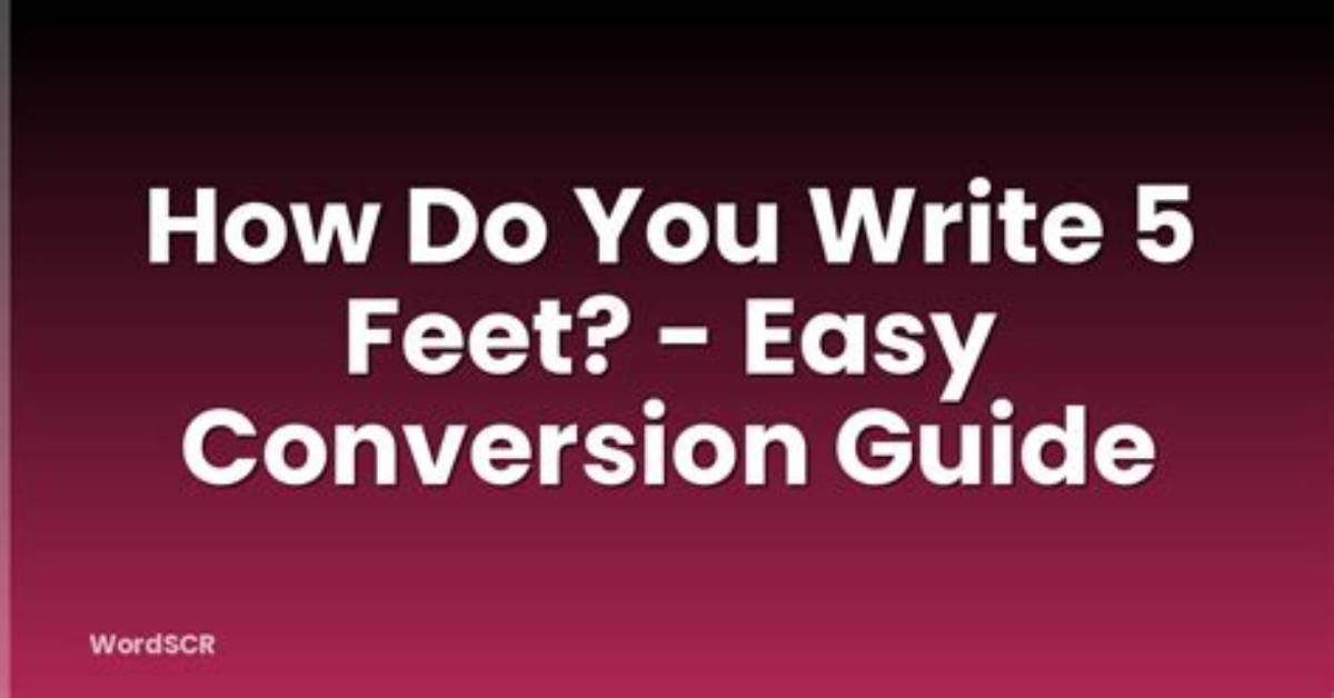 How Do You Write 5 Feet?