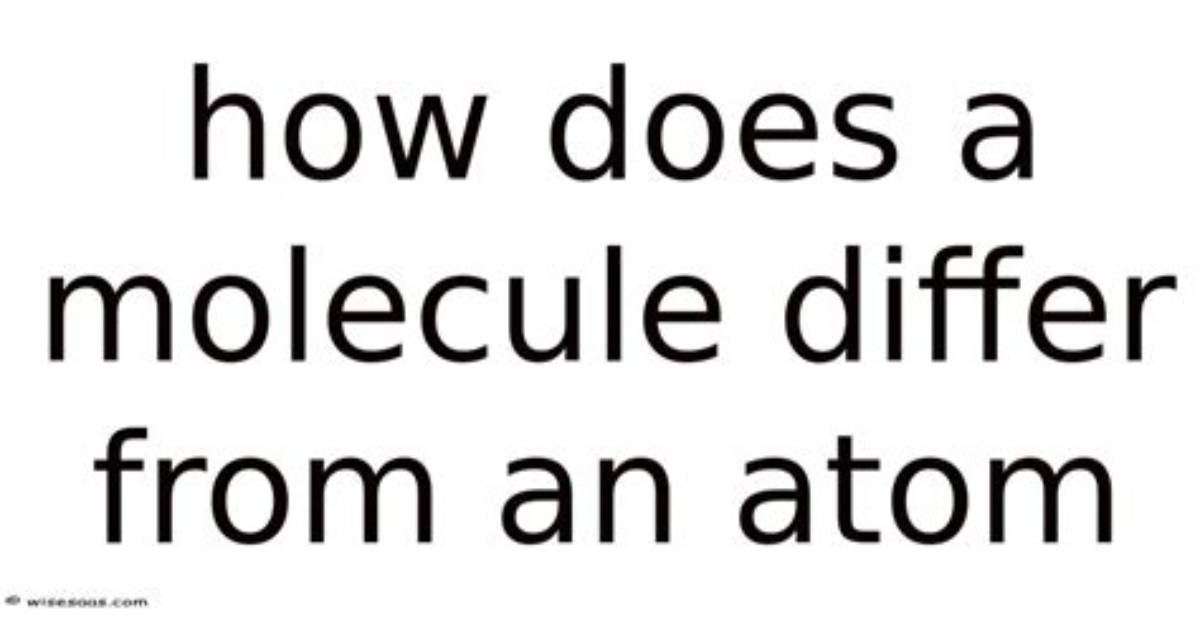 How Does a Molecule Differ from an Atom? Give an Example.