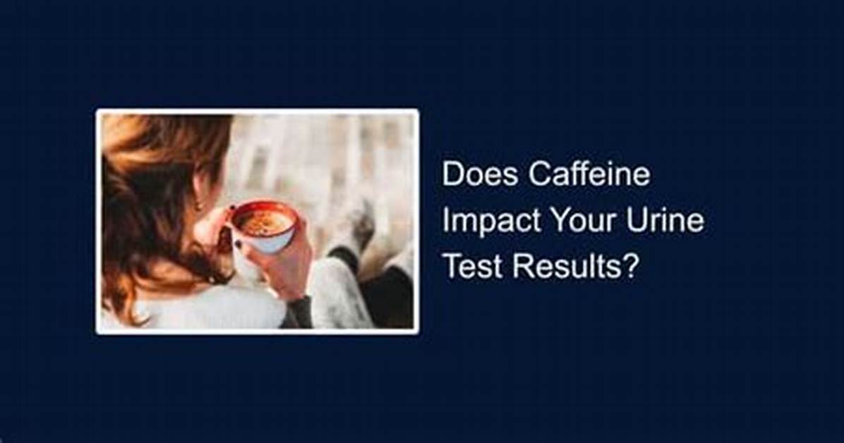 How Does Caffeine Affect Urine Volume