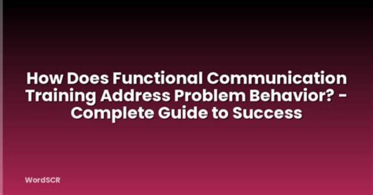 How Does Functional Communication Training Address Problem Behavior