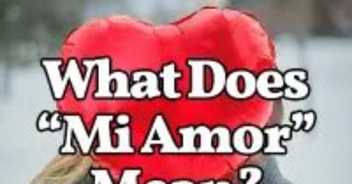 How Does Mi Amor Mean?