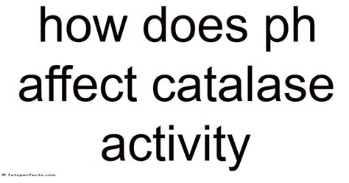 How Does pH Affect Catalase Enzyme Activity