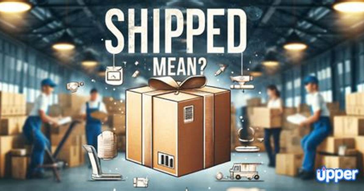How Does Shipped Mean?