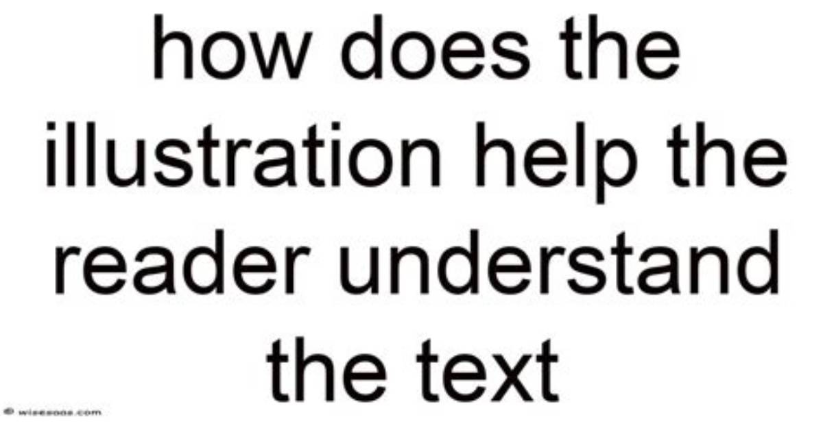 How Does the Illustration Help the Reader Understand the Text the Illustration?