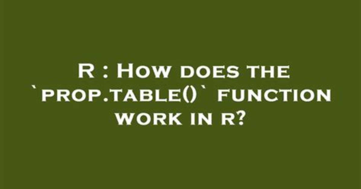How Does the `Prop. Table()` Function Work in R?