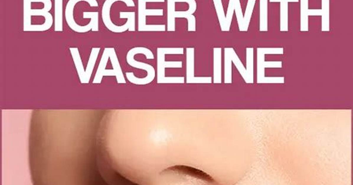 How Does Vaseline Make Your Lips Bigger?