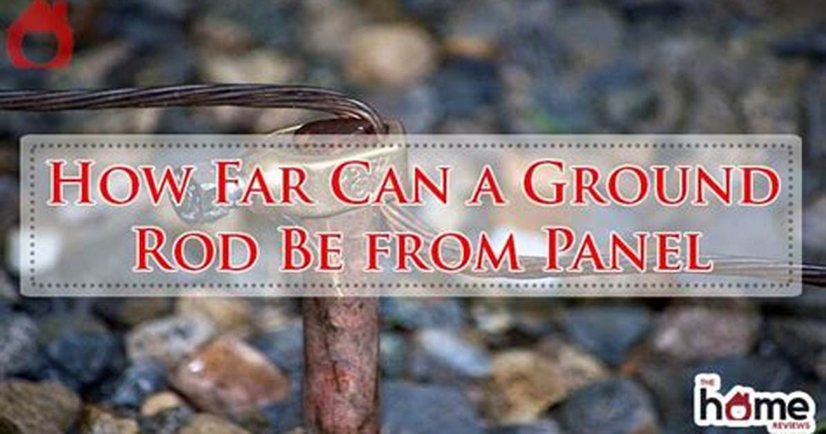 How Far Can a Ground Rod Be from Panel?